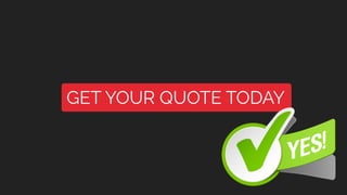 GET YOUR QUOTE TODAY
 