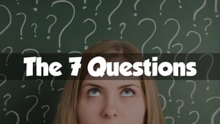 The 7 Questions
 