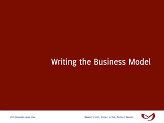 Writing the Business Model




HTTP://EMAGINE-GROUP.COM           BRAND FOCUSED, SOCIALLY ACTIVE, DIGITALLY ENABLED
 