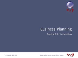 Business Planning
                                         Bringing Order to Operations




HTTP://EMAGINE-GROUP.COM   BRAND FOCUSED, SOCIALLY ACTIVE, DIGITALLY ENABLED
 