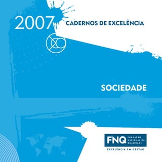 CADERNOS DE EXCELÊNCIA
2007
SOCIEDADE
 