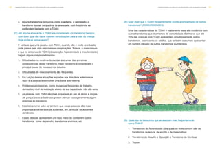 28) Quer dizer que o TDAH freqüentemente ocorre acompanhado de outros
transtornos? (COMORBIDADES)
Uma das características do TDAH é exatamente essa alta incidência com
outros transtornos que chamamos de comorbidade. Estima-se que até
70% das crianças com TDAH apresentam simultaneamente outros
transtornos, assim como os adultos, que também costumam apresentar
um número elevado de outros transtornos siumltâneos.
4.
27) Até alguns anos atrás o TDAH era considerado um transtorno benigno,
quer dizer, que não trazia maiores complicações para a vida da criança.
Hoje ainda se pensa assim?
É verdade que uma pessoa com TDAH, quando não é muito acentuado,
pode passar pela vida sem maiores complicações. Todavia, o mais comum
é que os sintomas do TDAH (desatenção, hiperatividade e impulsividade)
tragam alguns comprometimentos.
1. Dificuldades no rendimento escolar são umas das primeiras
conseqüências desse transtorno. Esse transtorno é considerado a
principal causa de fracasso nos estudos.
2. Dificuldades de relacionamento são freqüentes.
3. Em função dessas situações expostas nos dois itens anteriores a
regra é a pessoa desenvolver uma baixa auto-estima.
4. Problemas profissionais, como mudanças freqüentes de trabalho,
demissões, nível de realização abaixo da sua capacidade, não são raros.
5. As pessoas com TDAH são mais propensas ao uso de álcool e drogas,
até porque essas substâncias podem atenuar passageiramente alguns
sintomas do transtorno.
6. Estatisticamente sabe-se também que essas pessoas são mais
propensas a vários tipos de acidentes, em particular os acidentes
de trânsito.
7. Essas pessoas apresentam um risco maior de contraírem outros
transtornos, como depressão, transtornos ansiosos, etc.
T R A N S T O R N O D O D É F I C I T D E AT E N Ç Ã O C O M H I P E R AT I V I D A D E 19T R A N S T O R N O D O D É F I C I T D E AT E N Ç Ã O C O M H I P E R AT I V I D A D E18
29) Quais são os transtornos que se associam mais freqüentemente
com o TDAH?
1. Transtornos do Aprendizado (dos quais os mais comuns são os
transtornos de leitura, de escrita e de matemática)
2. Transtorno de Desafio e Oposição e Transtorno de Conduta
3. Tiques
Alguns transtornos psíquicos, como o autismo, a depressão, o
transtorno bipolar, os quadros de ansiedade, com freqüência se
confundem bastante com o TDAH.
 