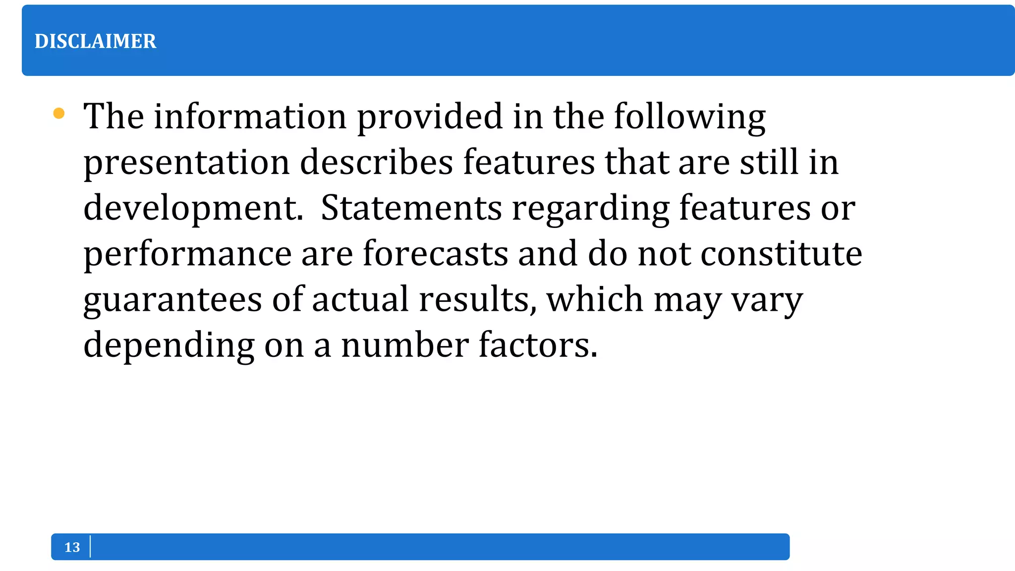 1313
• The information provided in the following
presentation describes features that are still in
development. Statements regarding features or
performance are forecasts and do not constitute
guarantees of actual results, which may vary
depending on a number factors.
DISCLAIMER
 