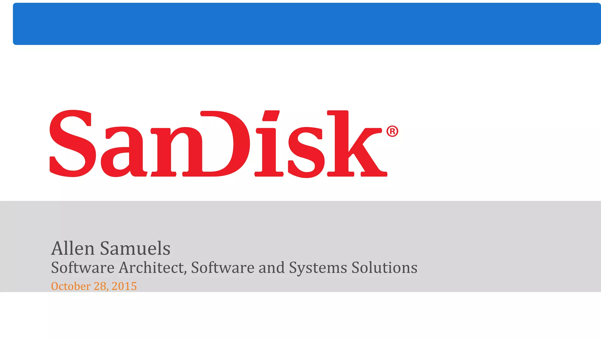 20
Allen Samuels
Software Architect, Software and Systems Solutions
October 28, 2015
 