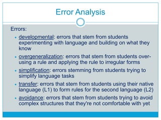 Error Analysis
Errors:
developmental: errors that stem from students
experimenting with language and building on what they...