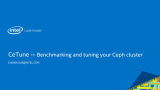 CeTune -- Benchmarking and tuning your Ceph cluster
CHENDI.XUE@INTEL.COM
 