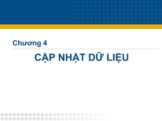 CẬP NHẬT DỮ LIỆU
Chương 4
 