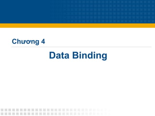 Data Binding
Chương 4
 