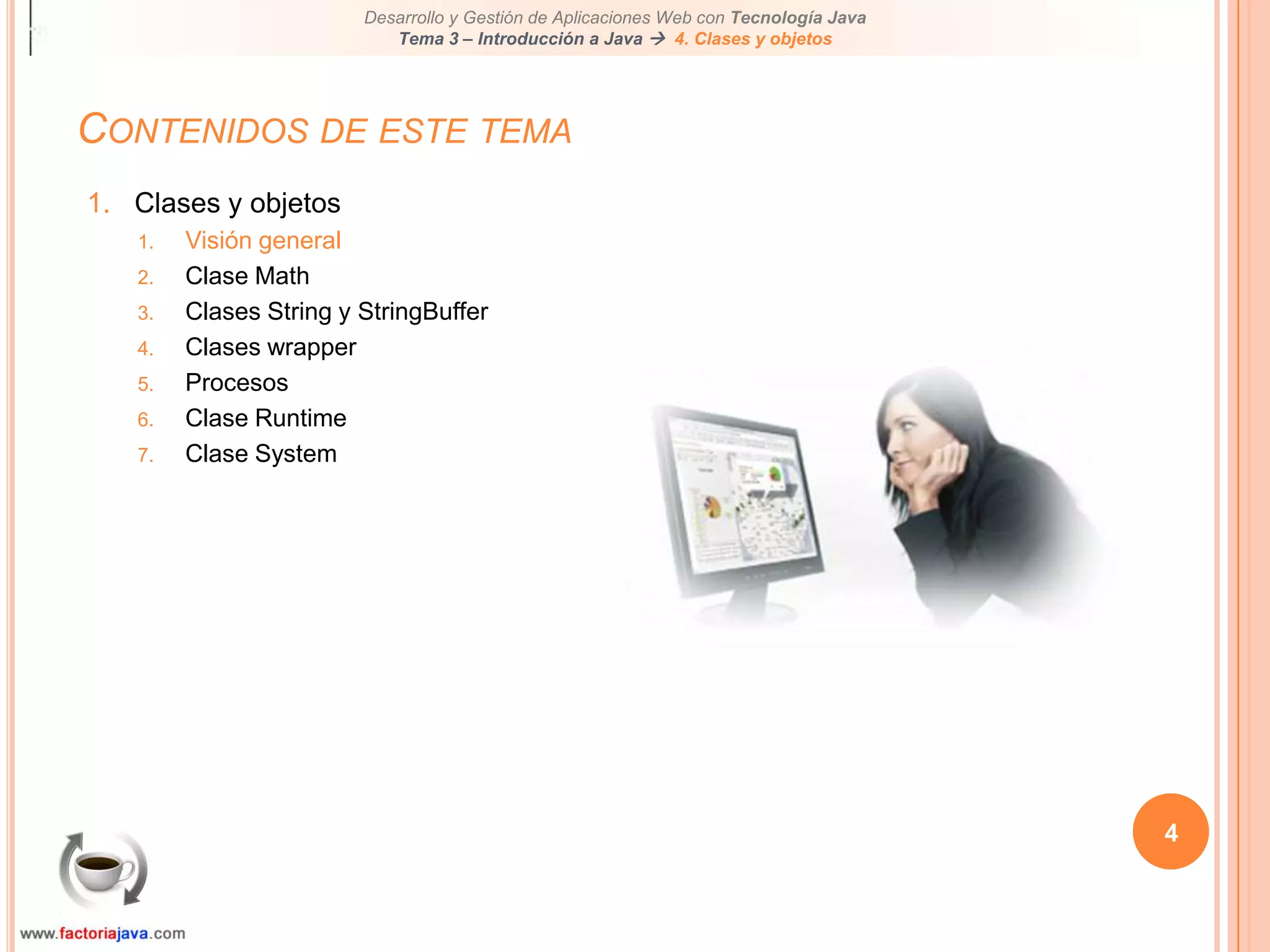4Contenidos de este temaClases y objetosVisión generalClase MathClases String y StringBufferClases wrapperProcesosClase RuntimeClase System