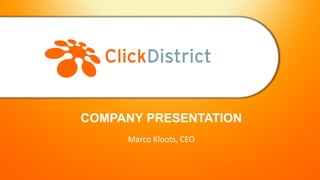COMPANY PRESENTATION
     Marco Kloots, CEO
 