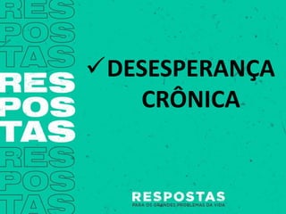DESESPERANÇA
CRÔNICA
 