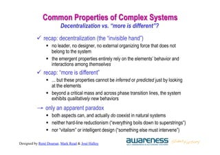 Designed by René Doursat, Mark Read & José Halloy
Common Properties of Complex Systems
Decentralization vs. “more is diffe...