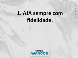 1. AJA sempre com
fidelidade.
 