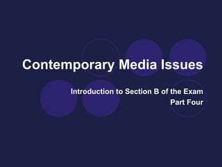 Contemporary Media Issues Introduction to Section B of the Exam Part Four 