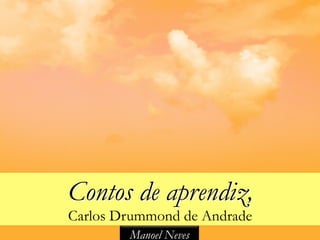 Contos de aprendiz,
Carlos Drummond de Andrade
        Manoel Neves
 