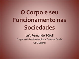 Luís Fernando Tófoli
Programa de Pós-Graduação em Saúde da Família
                UFC-Sobral
 