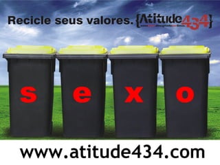 s e x o
www.atitude434.com
 