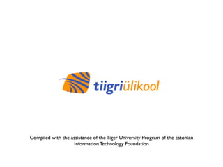 Compiled with the assistance of the Tiger University Program of the Estonian
                   Information Technology Foundation
 