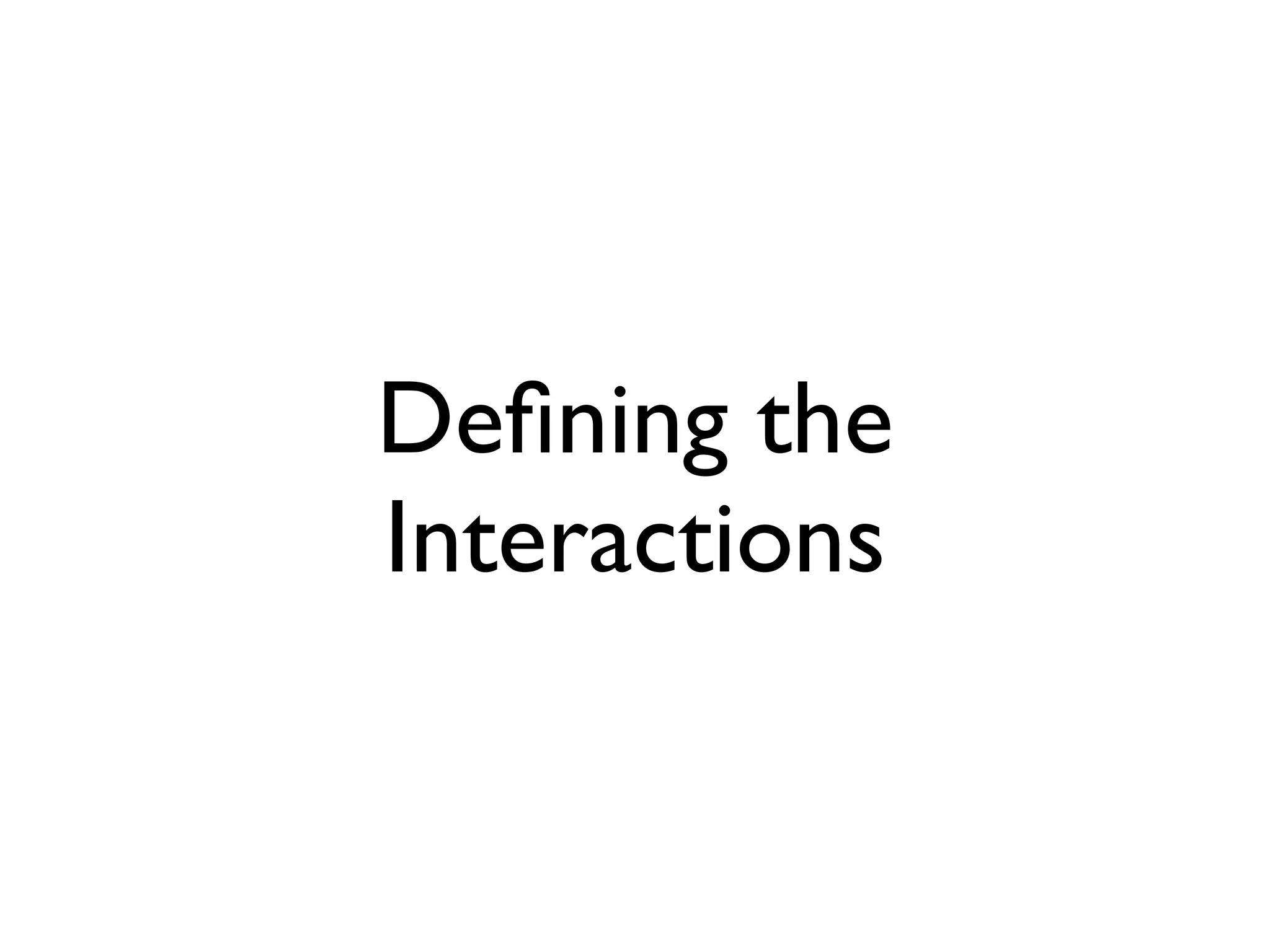 Deﬁning the
Interactions
 