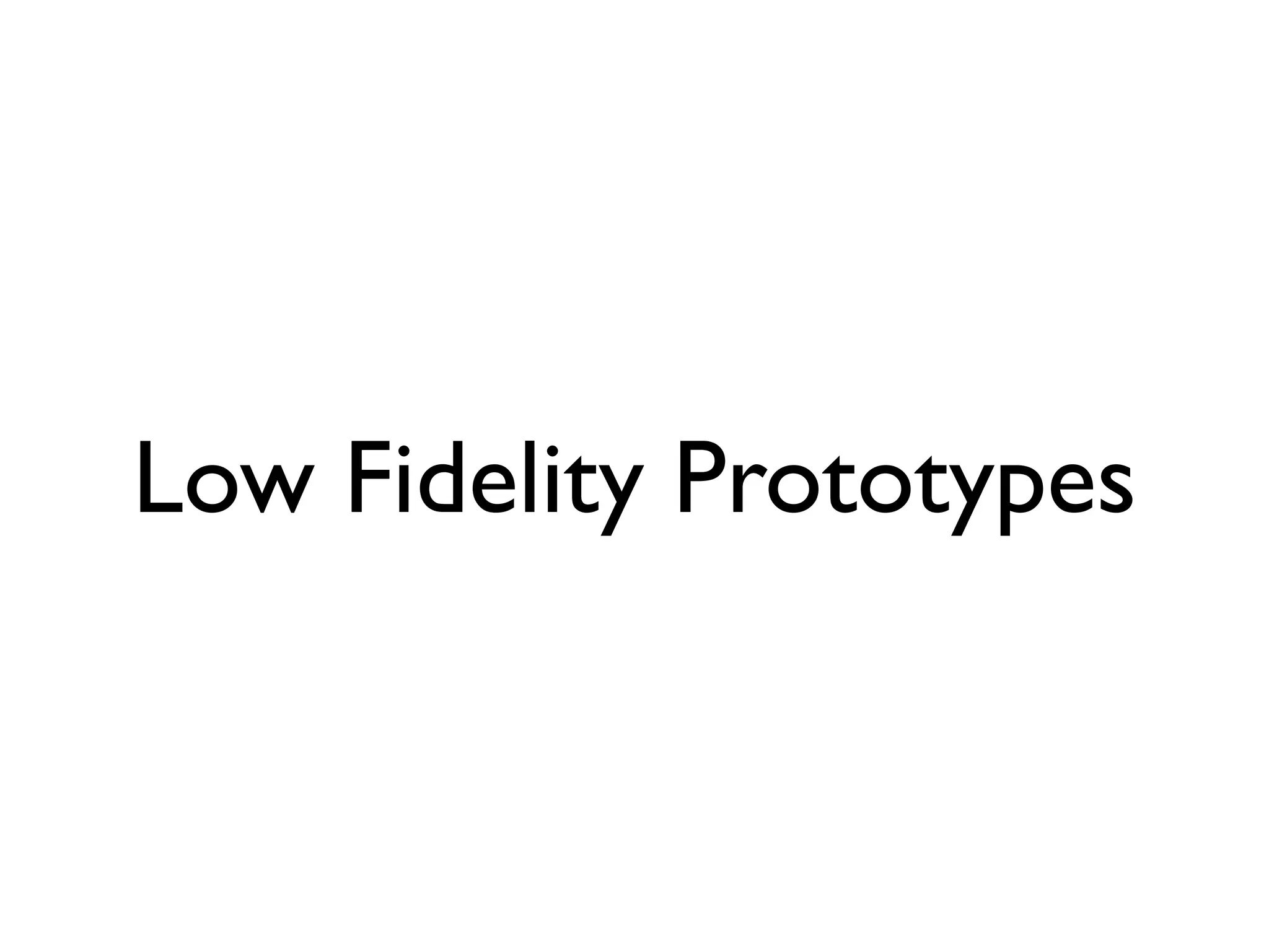 Low Fidelity Prototypes
 