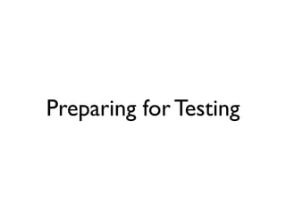 Preparing for Testing
 