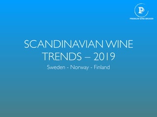 SCANDINAVIAN WINE
TRENDS – 2019
Sweden - Norway - Finland
 