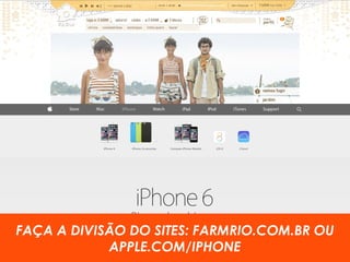FAÇA A DIVISÃO DO SITES: FARMRIO.COM.BR OU 
APPLE.COM/IPHONE 
 