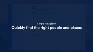 Simple Navigation
Quickly find the right people and places
 