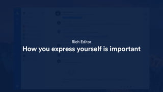 Rich Editor
How you express yourself is important
 