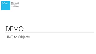 DEMO 
LINQ to Objects 
 
