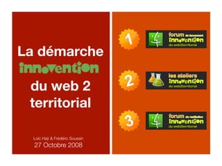La démarche

 du web 2
 territorial

  Loïc Haÿ & Frédéric Soussin
  27 Octobre 2008
 