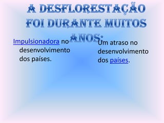 Impulsionadora no   Um atraso no
  desenvolvimento   desenvolvimento
  dos países.       dos países.
 