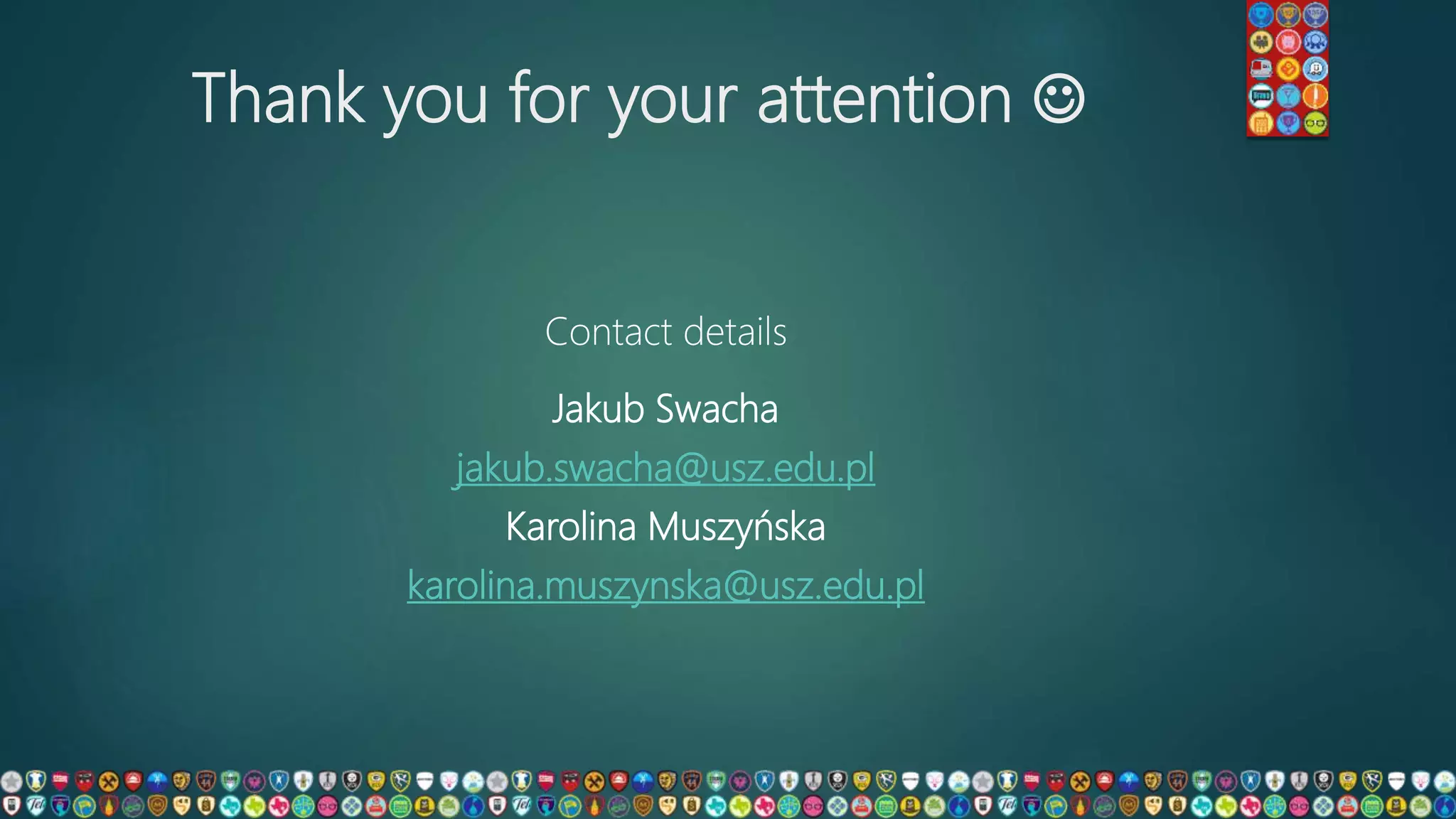 Thank you for your attention 
Contact details
Jakub Swacha
jakub.swacha@usz.edu.pl
Karolina Muszyńska
karolina.muszynska@usz.edu.pl
 