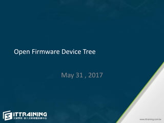 Open Firmware Device Tree
May 31 , 2017
 