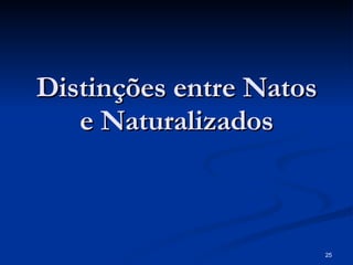 Distinções entre Natos e Naturalizados 