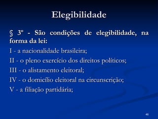 Elegibilidade § 3º - São condições de elegibilidade, na forma da lei: I - a nacionalidade brasileira; II - o pleno exercício dos direitos políticos; III - o alistamento eleitoral; IV - o domicílio eleitoral na circunscrição; V - a filiação partidária; 