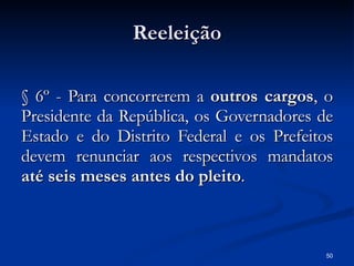 Reeleição § 6º - Para concorrerem a  outros cargos , o Presidente da República, os Governadores de Estado e do Distrito Federal e os Prefeitos devem renunciar aos respectivos mandatos  até seis meses antes do pleito . 