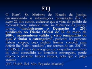 STJ <ul><li>O Exmº. Sr. Ministro de Estado da Justiça, encaminhando as informações requisitadas (fls. 17  usque  22 dos au...