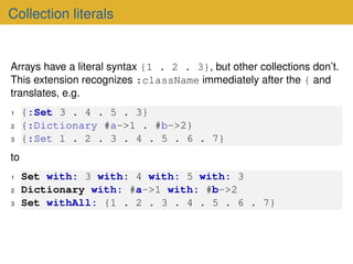 Collection literals
Arrays have a literal syntax {1 . 2 . 3}, but other collections don’t.
This extension recognizes :clas...