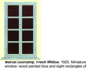Marcel Duchamp. Fresh Widow. 1920. Miniature 
window: wood painted blue and eight rectangles of 
 