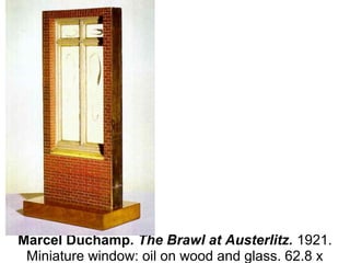 Marcel Duchamp. The Brawl at Austerlitz. 1921. 
Miniature window: oil on wood and glass. 62.8 x 
 