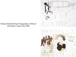 Richard HamiltonTypo/Topography of Marcel
Duchamp's Large Glass 2003
 