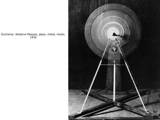 Duchamp: Rotative Plaques, glass, metal, motor,
1920
 