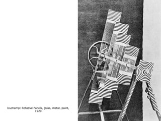 Duchamp: Rotative Panels, glass, metal, paint,
1920
 