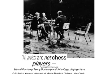 Shigeko Kubota
Marcel Duchamp Teeny Duchamp and John Cage playing chess
 