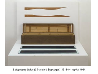 3 stoppages étalon (3 Standard Stoppages)  1913-14, replica 1964
 