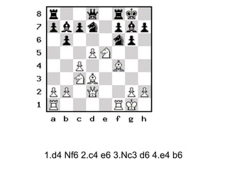 1.d4 Nf6 2.c4 e6 3.Nc3 d6 4.e4 b6
 