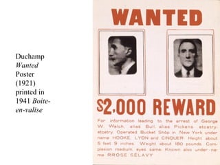 Duchamp
Wanted
Poster
(1921)
printed in
1941 Boite-
en-valise
 