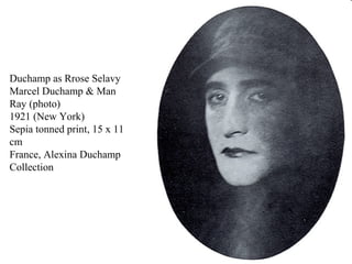 Duchamp as Rrose Selavy
Marcel Duchamp & Man
Ray (photo)
1921 (New York)
Sepia tonned print, 15 x 11
cm
France, Alexina Duchamp
Collection
 