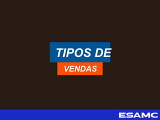 TIPOS DE
VENDAS
 
